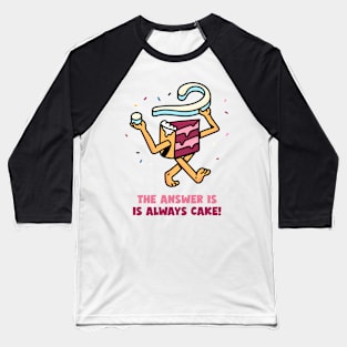 The Answer is Always Cake! Funny Baseball T-Shirt